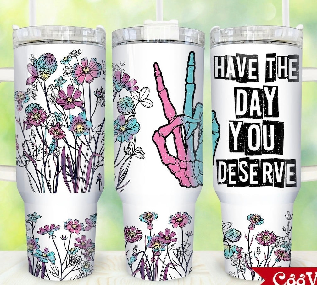 Floral Day You Deserve- 40 OZ Thirst Quencher