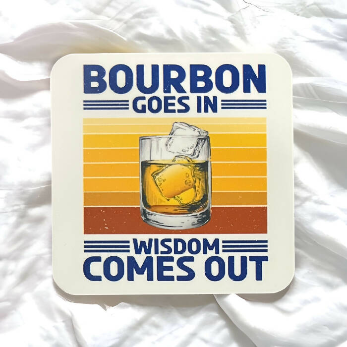 Bourbon goes in wisdom comes out coaster
