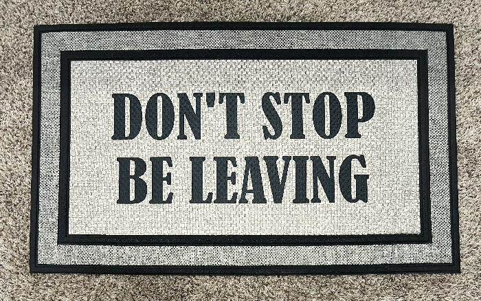 Don't stop be leaving Indoor/Outdoor Doormat