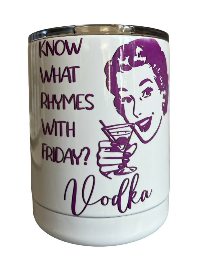 Know what rhymes with FRIDAY? VODKA lowball tumbler