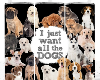 I Just Want All the Dogs - 20oz Tumbler