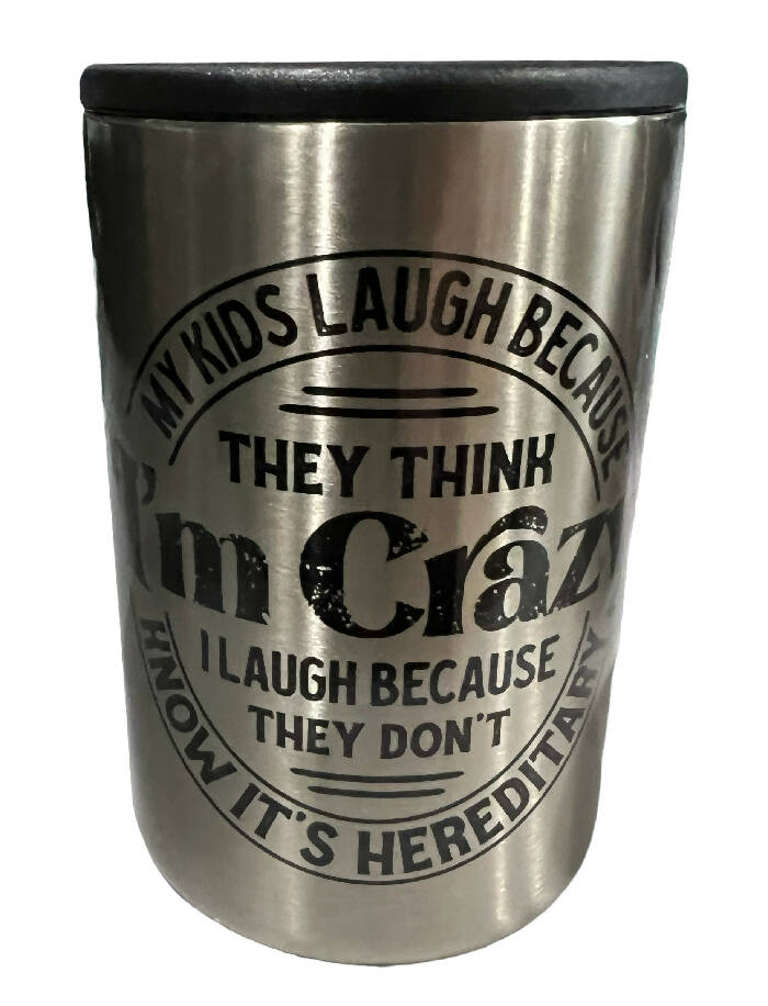My kids laugh because they think I'm crazy 12 oz can koozie