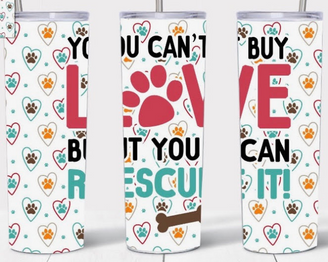 You Can't Buy Love But You Can Rescue It Paws - 20oz Tumbler