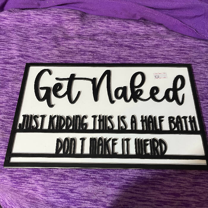 Get naked, just kidding this is a half bath bathroom decor sign