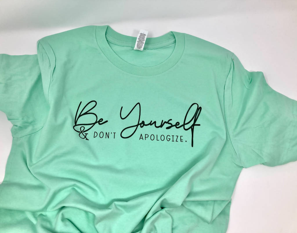 Be Yourself Don't Apologize Shirt