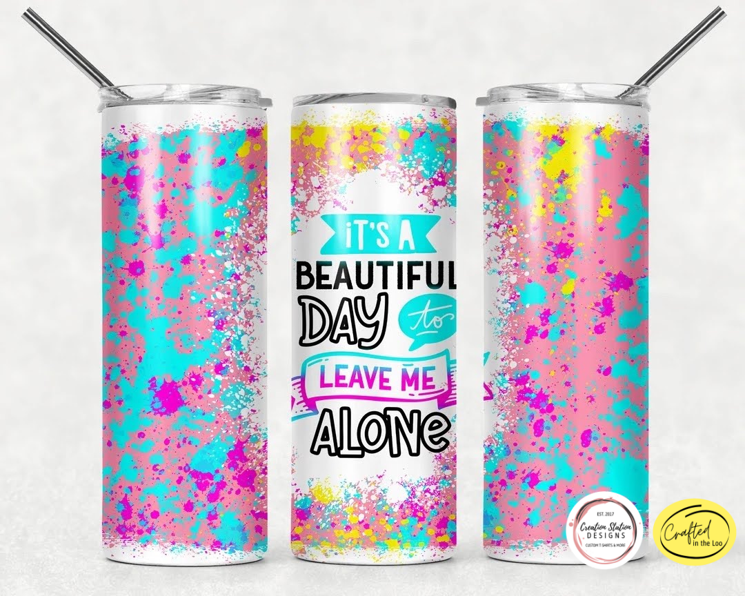 It's a Beautiful Day to Leave Me Alone - 20oz Tumbler