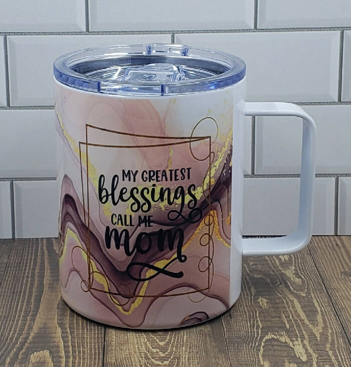 12oz. Stainless Coffee Mug w/Lid - My Greatest Blessings Call Me Mom