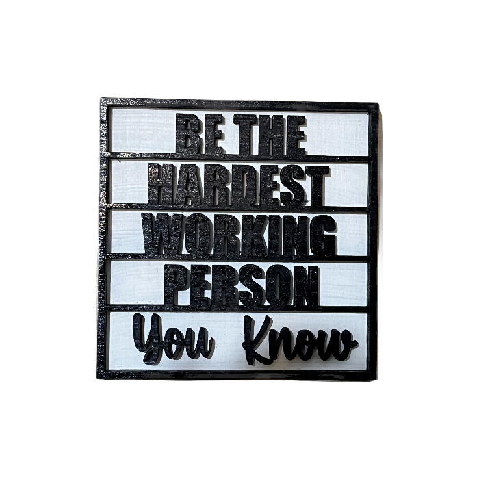 Be the hardest working person you know square interchangeable insert