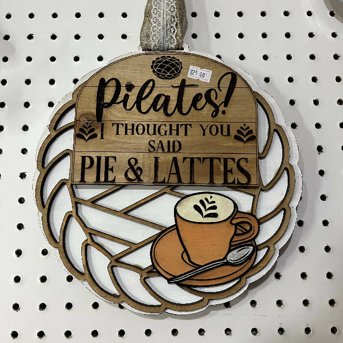 Pilates? I thought you said pie and lattes kitchen sign decor
