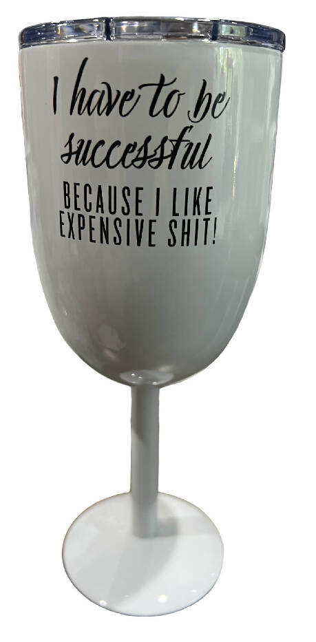 I have to be successful Stemmed wine tumbler