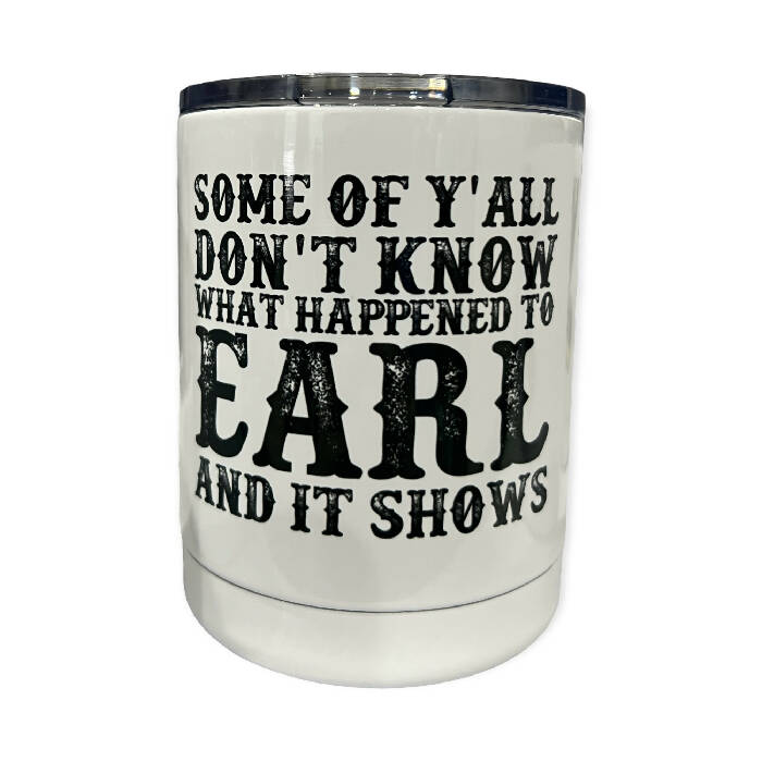 Some of y'all dont know what happened to EARL lowball tumbler