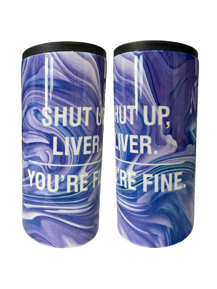 Shut up liver you’re fine - purple/blue swirl - 12 oz slim can koozie