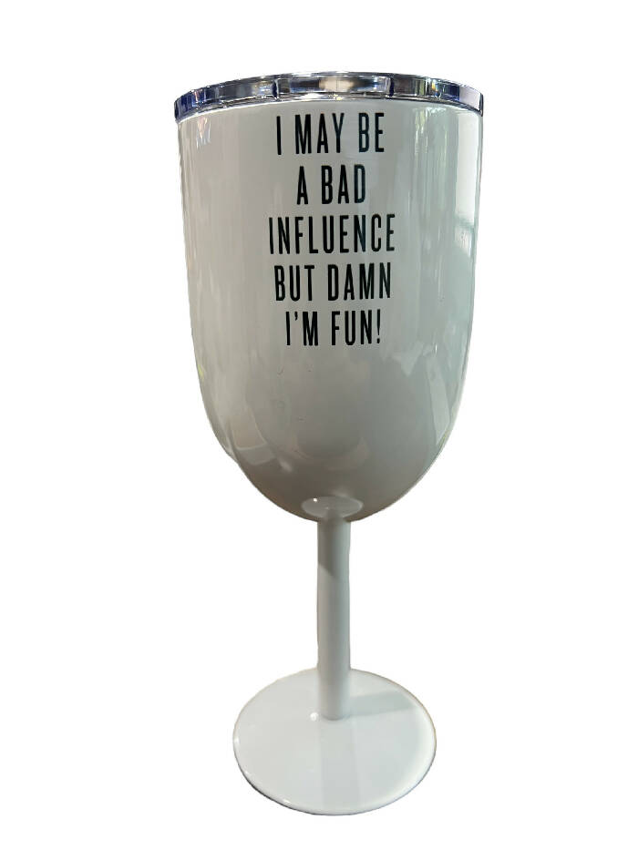 I may be a bad influence Stemmed wine tumbler